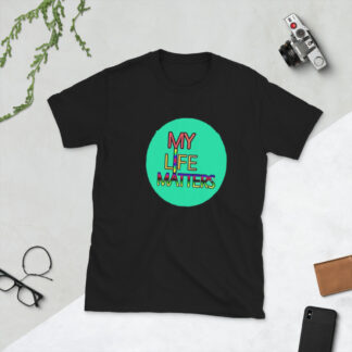 My Life Matters- Unisex T